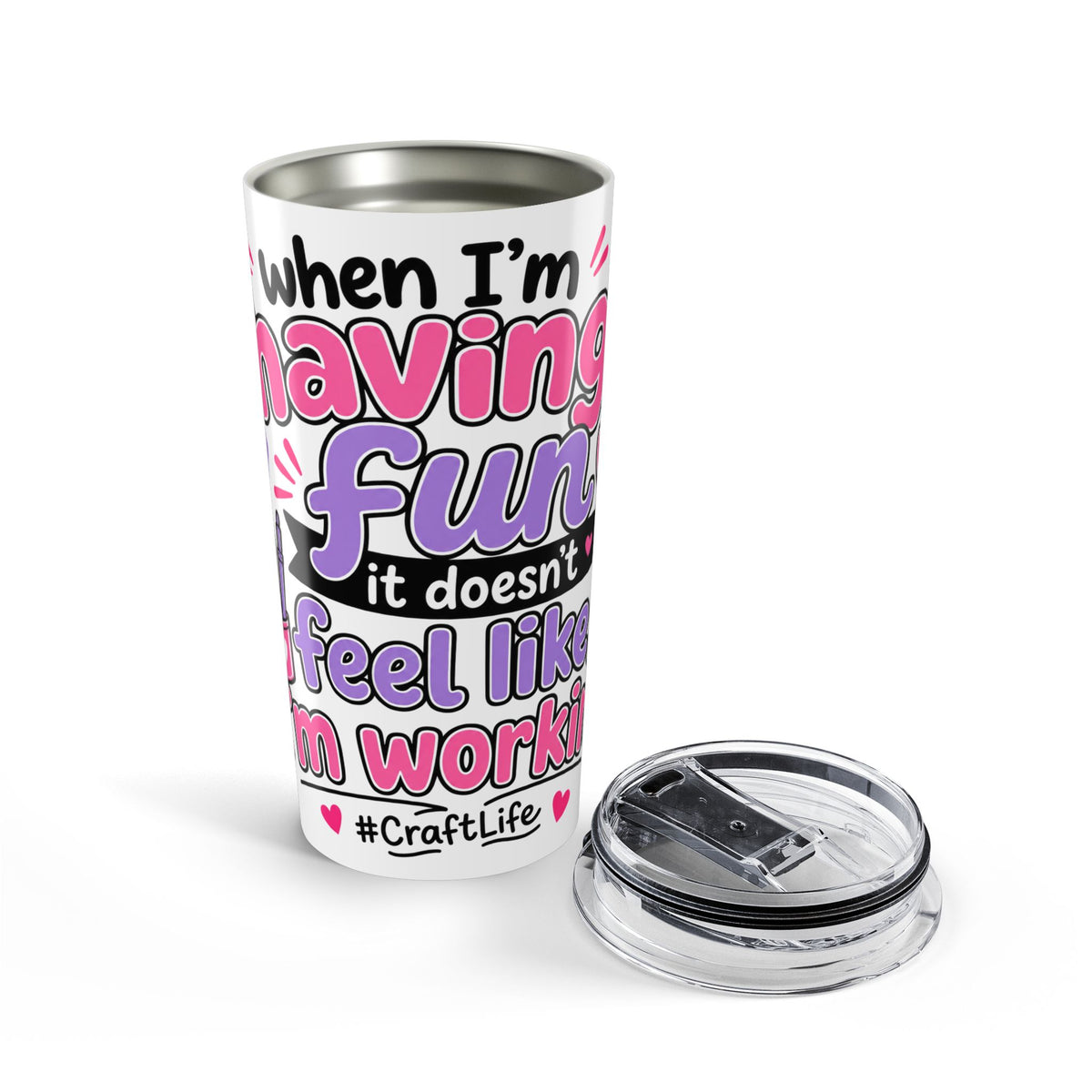 20oz Craft Life Tumbler — "When I’m Having Fun It Doesn’t Feel Like I’m Working" Insulated Travel Cup