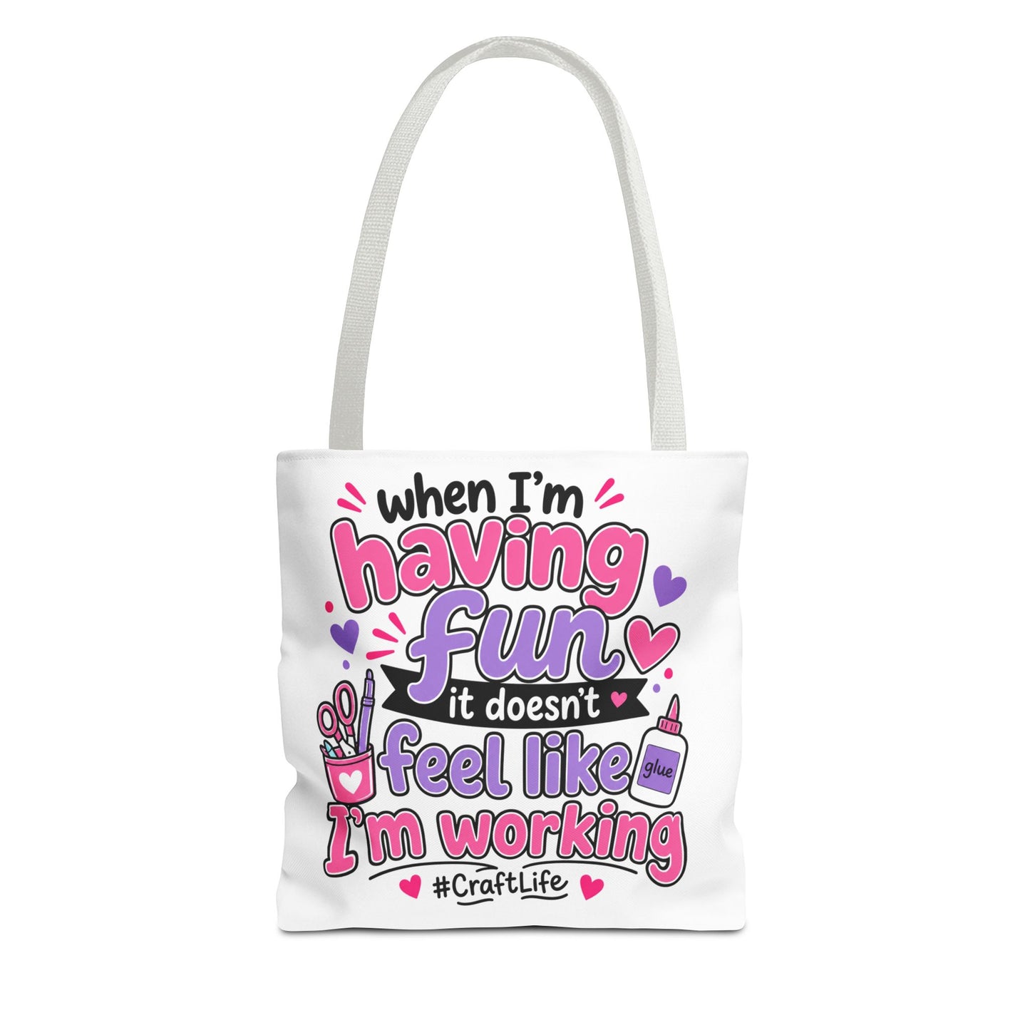Craft Life Tote Bag — "When I’m Having Fun It Doesn’t Feel Like I’m Working" Crafting Tote