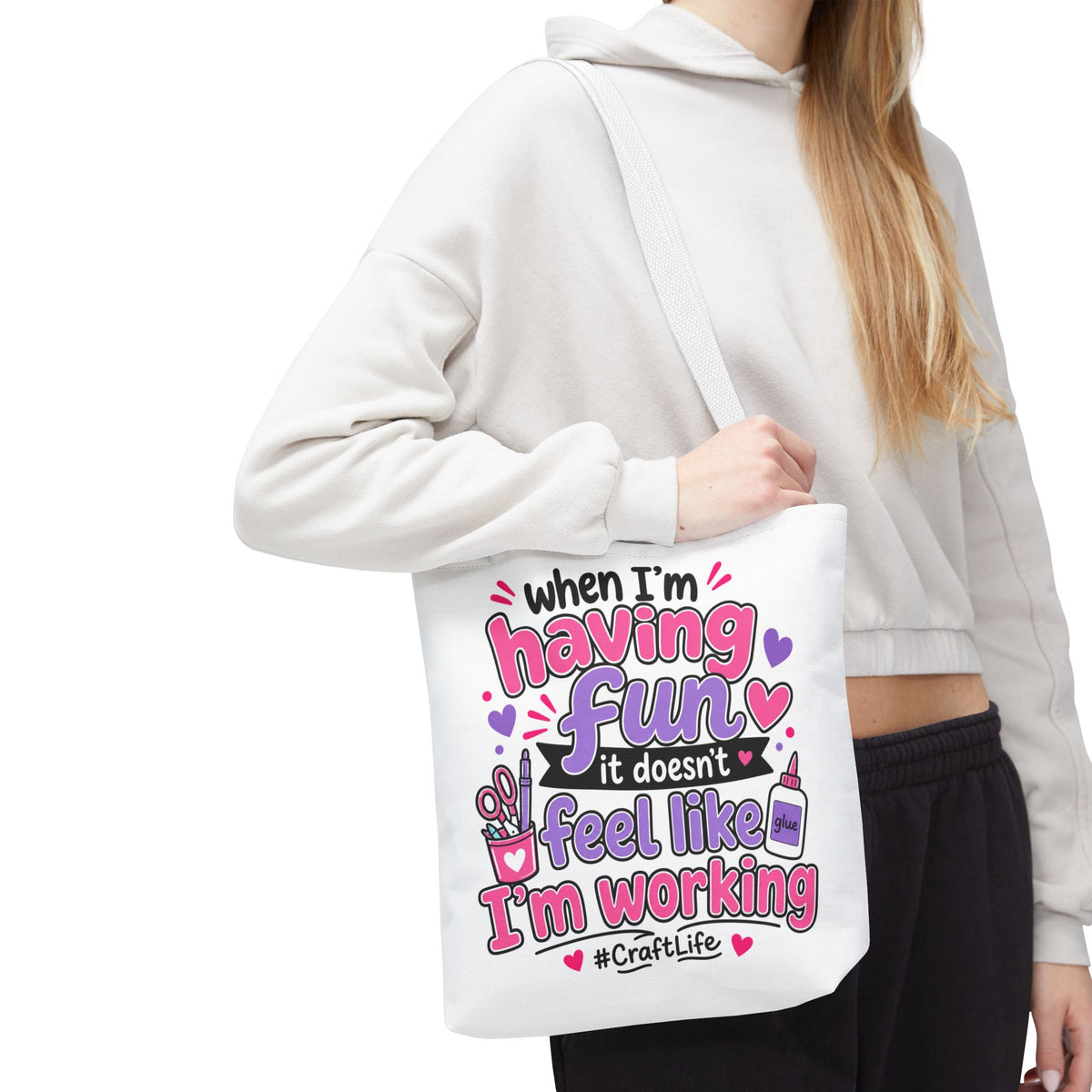 Craft Life Tote Bag — "When I’m Having Fun It Doesn’t Feel Like I’m Working" Crafting Tote