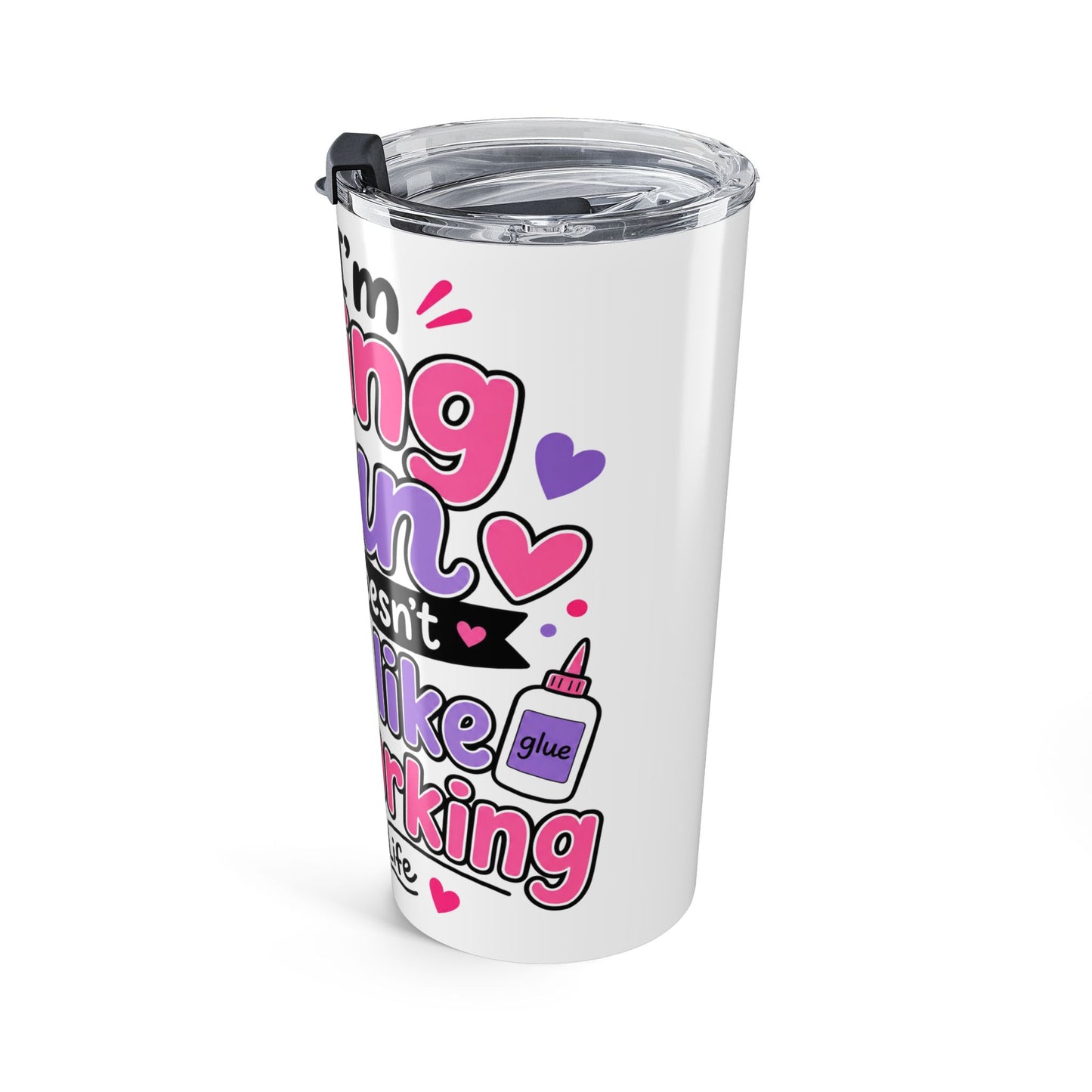 20oz Craft Life Tumbler — "When I’m Having Fun It Doesn’t Feel Like I’m Working" Insulated Travel Cup