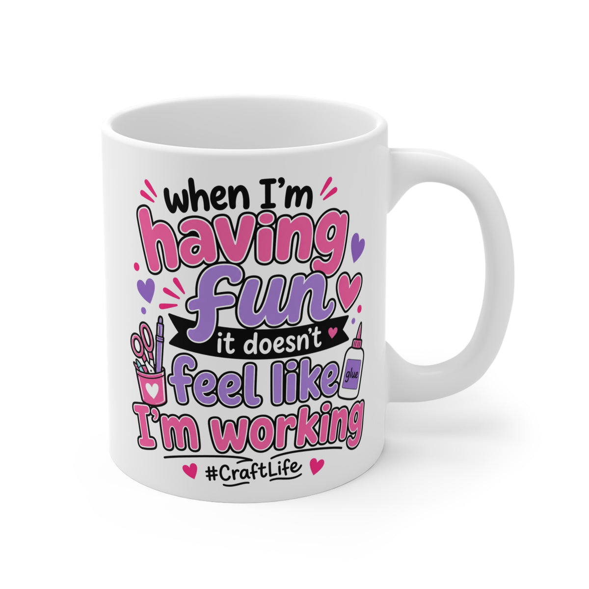 Crafting Mug – “When I’m Having Fun It Doesn’t Feel Like I’m Working” 11oz #CraftLife