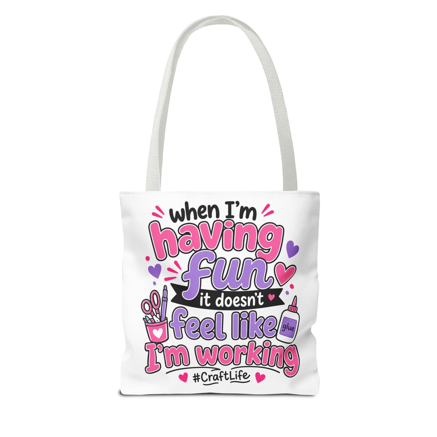 Craft Life Tote Bag — "When I’m Having Fun It Doesn’t Feel Like I’m Working" Crafting Tote