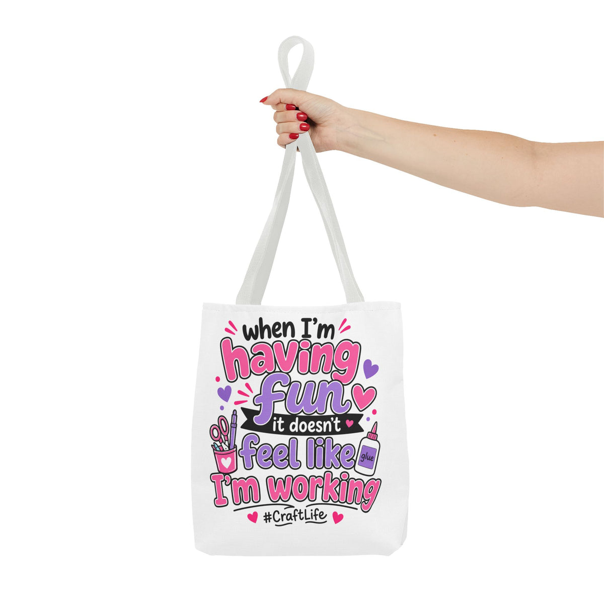 Craft Life Tote Bag — "When I’m Having Fun It Doesn’t Feel Like I’m Working" Crafting Tote