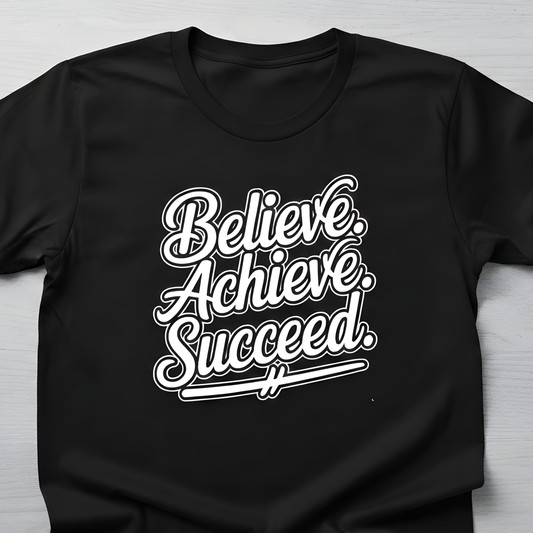 Believe, Achieve, Succeed T-shirt